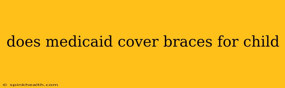 does medicaid cover braces for child