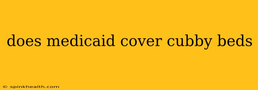 does medicaid cover cubby beds