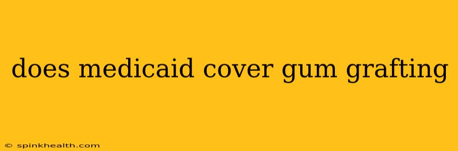 does medicaid cover gum grafting