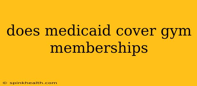 does medicaid cover gym memberships