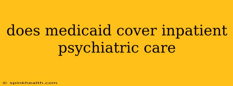 does medicaid cover inpatient psychiatric care
