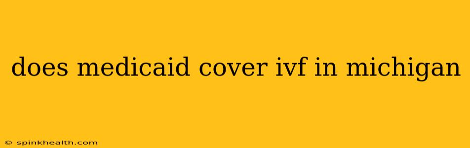 does medicaid cover ivf in michigan