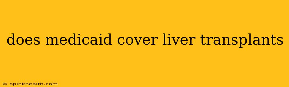 does medicaid cover liver transplants