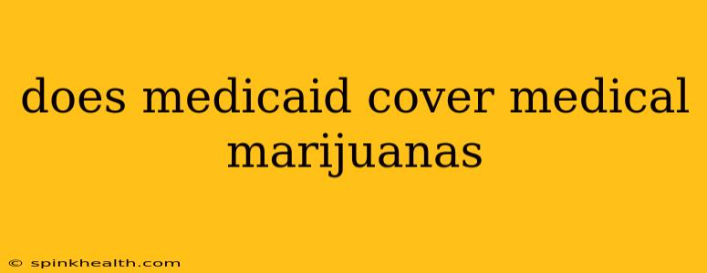 does medicaid cover medical marijuanas