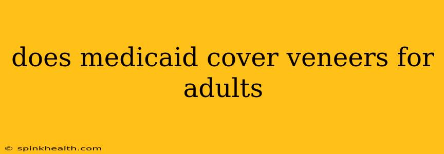 does medicaid cover veneers for adults