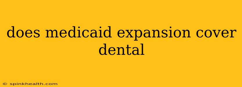 does medicaid expansion cover dental