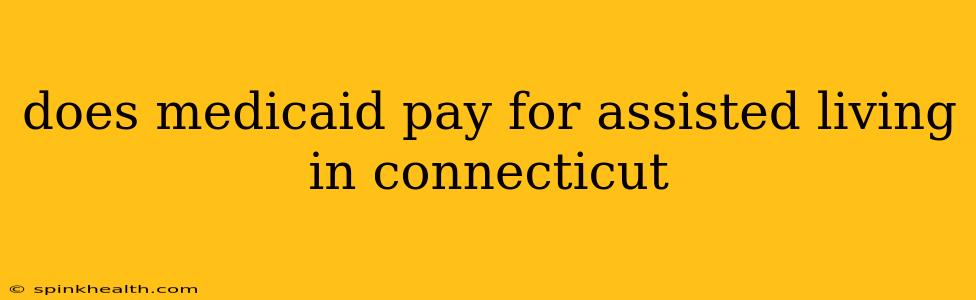 does medicaid pay for assisted living in connecticut