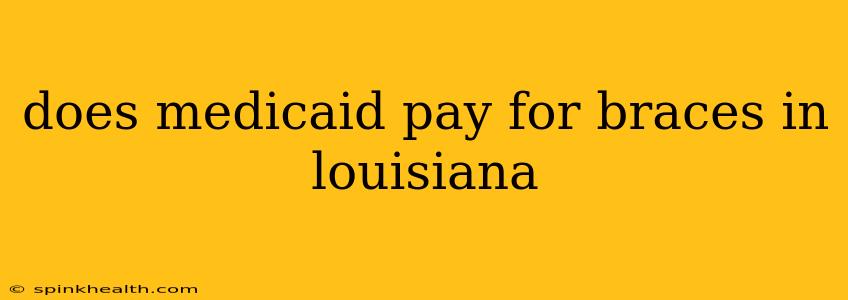 does medicaid pay for braces in louisiana