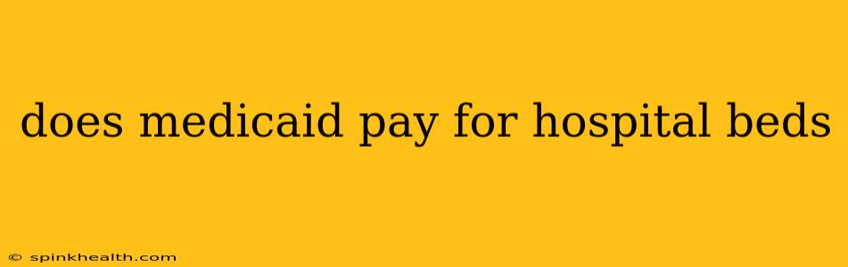 does medicaid pay for hospital beds