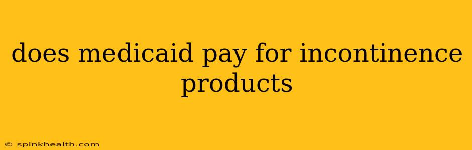 does medicaid pay for incontinence products
