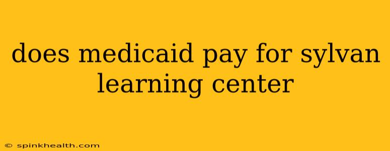 does medicaid pay for sylvan learning center
