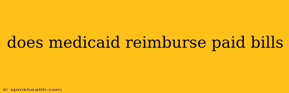 does medicaid reimburse paid bills