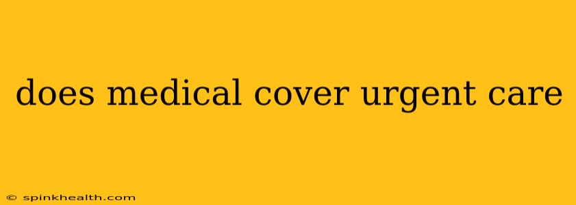 does medical cover urgent care