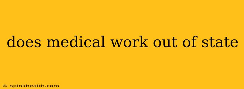 does medical work out of state