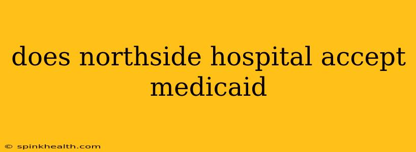 does northside hospital accept medicaid