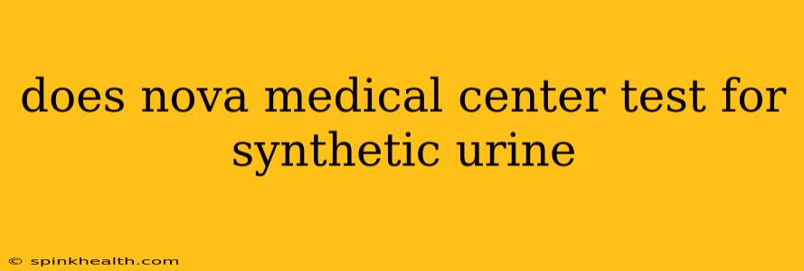does nova medical center test for synthetic urine
