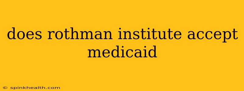 does rothman institute accept medicaid