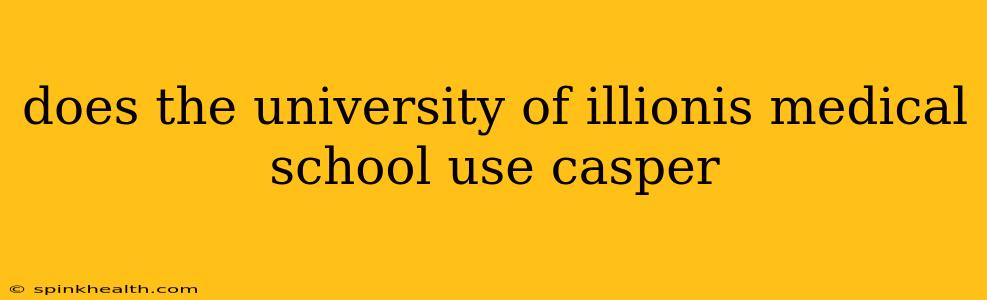 does the university of illionis medical school use casper