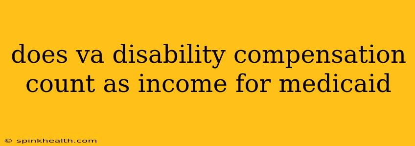 does va disability compensation count as income for medicaid