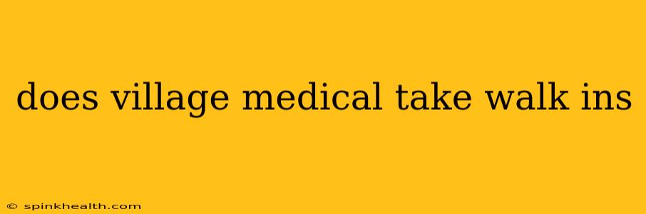 does village medical take walk ins