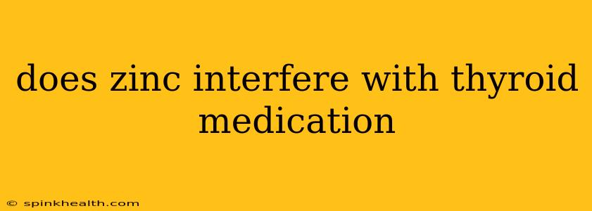 does zinc interfere with thyroid medication