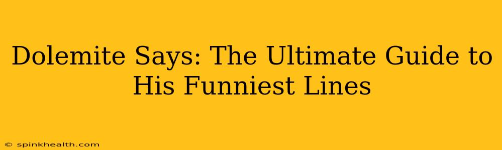 Dolemite Says: The Ultimate Guide to His Funniest Lines