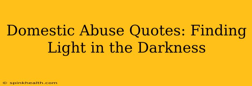 Domestic Abuse Quotes: Finding Light in the Darkness