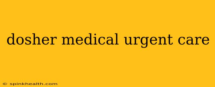 dosher medical urgent care