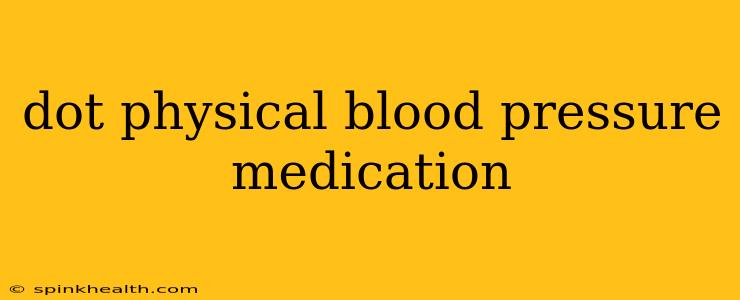 dot physical blood pressure medication