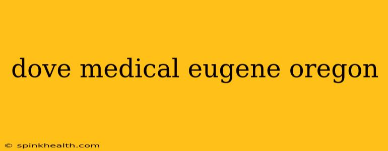 dove medical eugene oregon