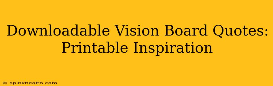 Downloadable Vision Board Quotes: Printable Inspiration