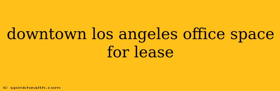 downtown los angeles office space for lease