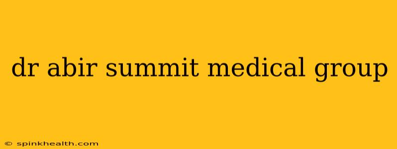 dr abir summit medical group