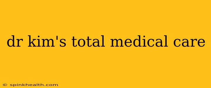 dr kim's total medical care
