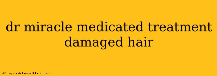 dr miracle medicated treatment damaged hair