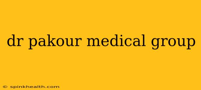 dr pakour medical group