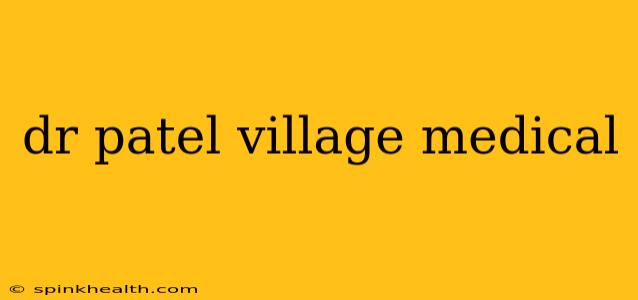 dr patel village medical