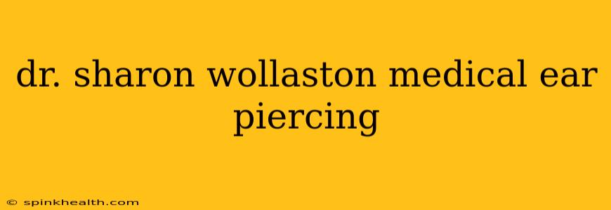 dr. sharon wollaston medical ear piercing
