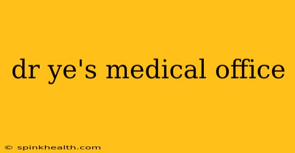 dr ye's medical office