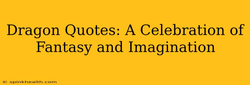 Dragon Quotes: A Celebration of Fantasy and Imagination