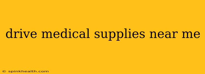 drive medical supplies near me