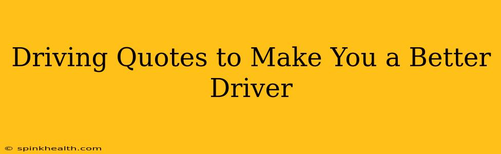 Driving Quotes to Make You a Better Driver