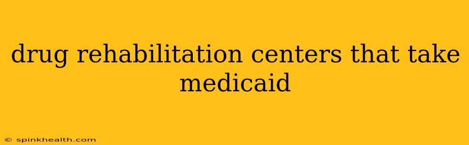 drug rehabilitation centers that take medicaid