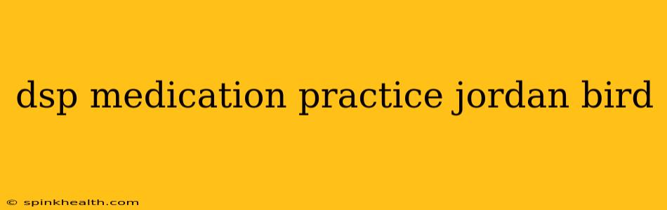 dsp medication practice jordan bird