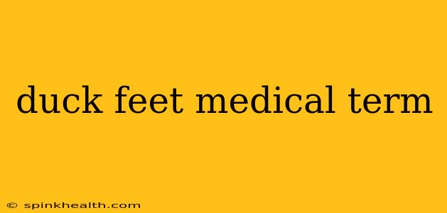 duck feet medical term