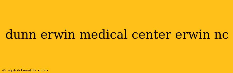 dunn erwin medical center erwin nc