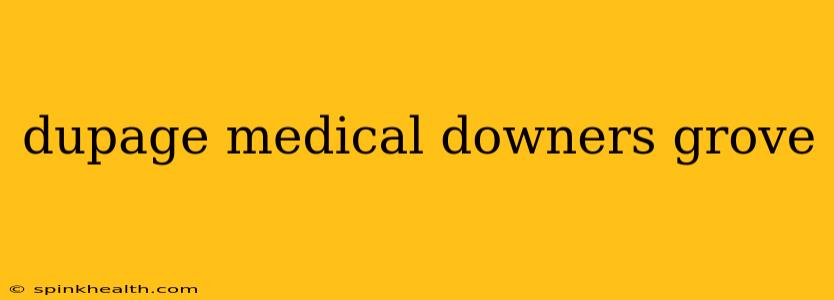 dupage medical downers grove