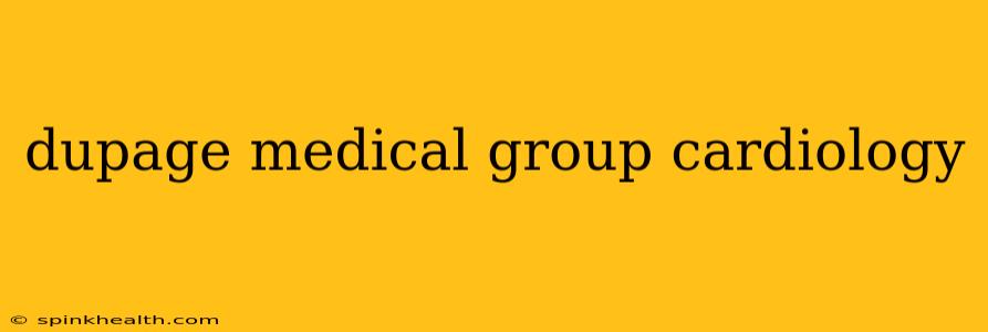 dupage medical group cardiology