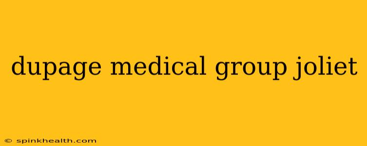 dupage medical group joliet