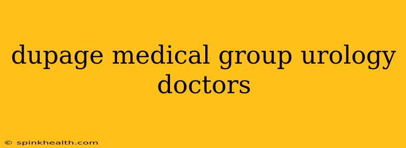 dupage medical group urology doctors